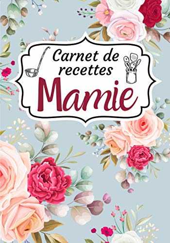 Carnet de recettes Mamie: Livre de recettes de cuisine à compléter | Deux pages à remplir pour chaque recette de mamie | Cahier pour noter vos ... Cadeau pour Noel ou la fête des grands-mères