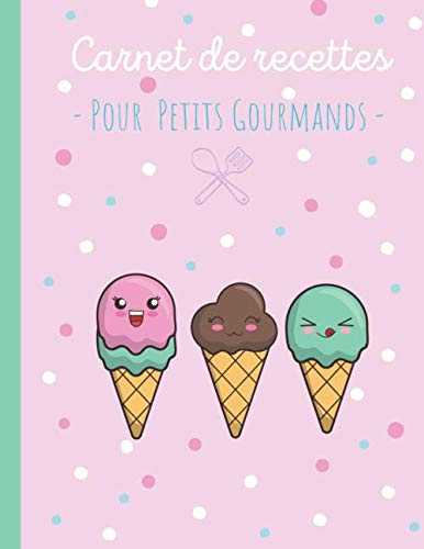 Carnet de recettes pour petits gourmands : Glaces crème glacée: Livre de cuisine pour enfant personnalisable: Fiches recettes pré-remplies pour écrire et illustrer son livre de recettes