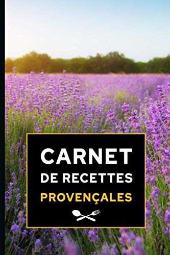 Carnet de recettes provençales: Carnet cadeau original, cahier parfait pour noter ses recettes provençales