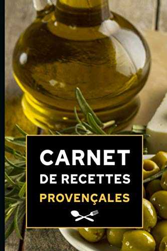 Carnet de recettes provençales: Carnet cadeau original, cahier parfait pour noter ses recettes provençales