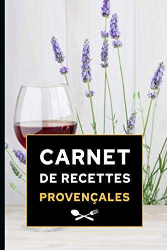 Carnet de recettes provençales: Carnet cadeau original, cahier parfait pour noter ses recettes provençales