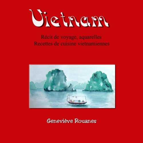 Carnet de voyage au Vietnam: Récit de voyage, aquarelles et recettes de cuisine