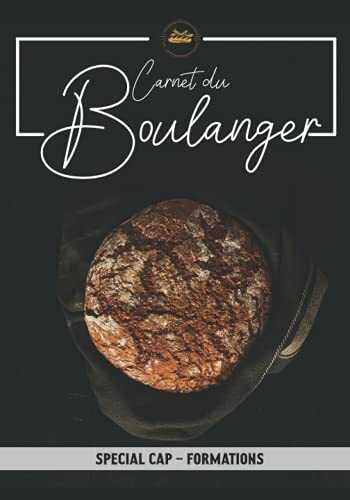 Carnet du Boulanger: Pour CAP - Formations Boulangerie | Cahier à remplir | Recettes de Pains et Viennoiseries artisanaux