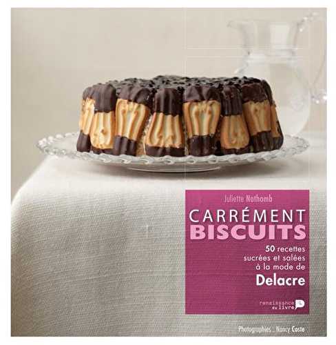 Carrément biscuits - 50 recettes sucrées et salées à la mode de delacre