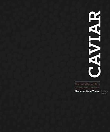 Caviar - manuel décomplexé à l'usage de l'amateur