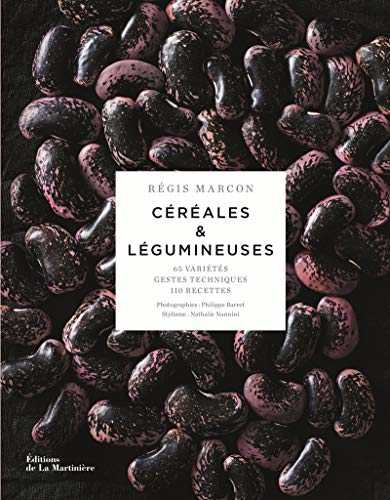 Céréales & légumineuses - 65 variétés, gestes techniques, 100 recettes