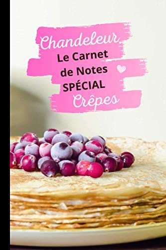 Chandeleur. Le Carnet de Notes spécial CRÊPES: Pages lignées pour vos notes, vos recettes etc... Idée cadeau.