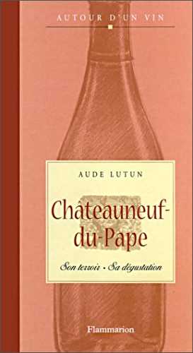 Châteauneuf-du-Pape : Son terroir, sa dégustation
