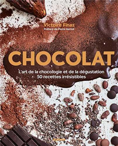 Chocolat - l'art de la chocologie et de la dégustation - 50 recettes irrésistibles