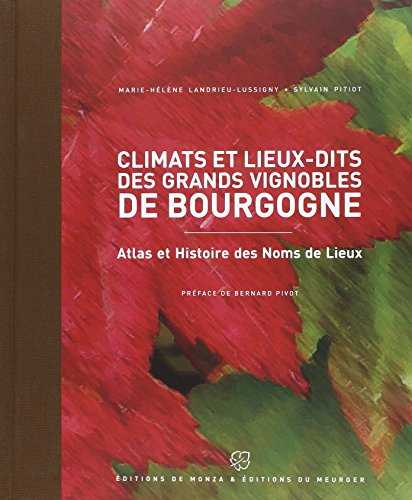 Climats et lieux-dits des grands vignobles de Bourgogne: Atlas et Histoire des Noms de Lieux