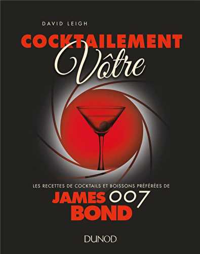 Cocktailement vôtre ! recettes de cocktails et boissons préférées de james bond