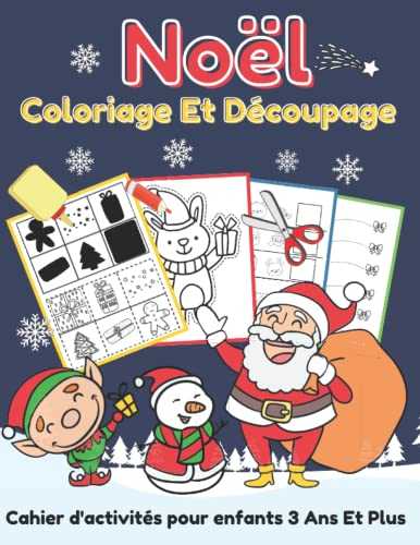 Coloriage Et Découpage Noël - Cahier d'activités pour enfants 3 Ans Et Plus: Apprendre À Découper Pour Enfants en Coloriant | Joli cadeau de noel pour garçons et filles