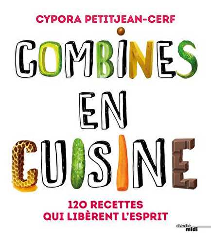 Combines en cuisine - 120 recettes qui libèrent l'esprit