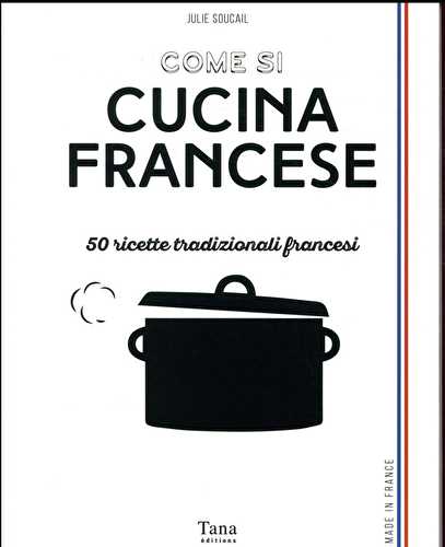 Come si cucina francese - 50 ricette tradizionali francesi