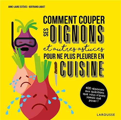 Comment couper ses oignons et autres astuces pour ne plus pleurer en cuisine