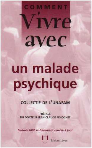 Comment vivre avec un malade psychique: Le quotidien avec un adulte psychotique