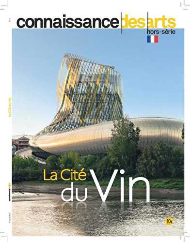 Connaissance des arts hors-série - la cité du vin