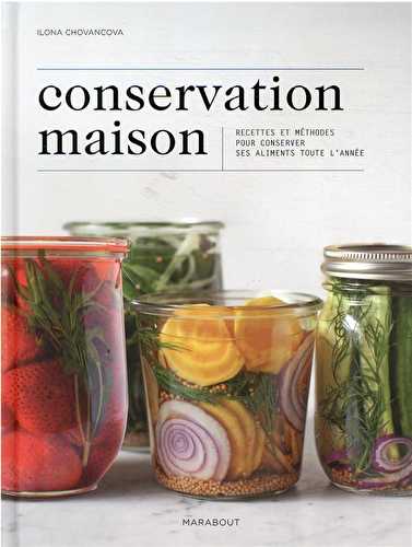 Conservation maison : recettes et méthodes pour conserver ses aliments toute l'année