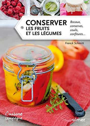 Conserver les fruits et les légumes. Bocaux, conserves, coulis, confitures...