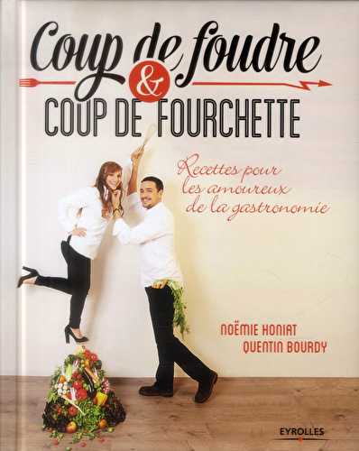 Coup de foudre et coup de fourchette - recettes pour les amoureux de la gastronomie