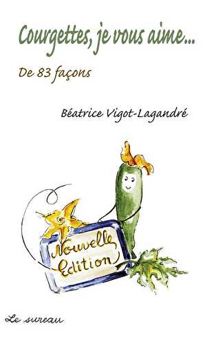 Courgettes je vous aime...de 83 façons