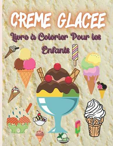 Crème Glacée Livre à Colorier Pour les Enfants: Coloriages mignons de crème glacée (tout-petits en maternelle)