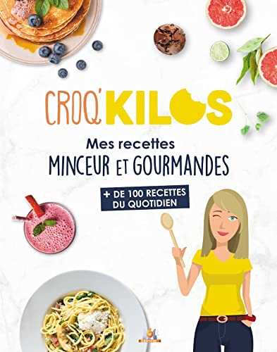 CROQ'KILOS T5: MES RECETTES MINCEUR ET GOURMANDES du quotidien