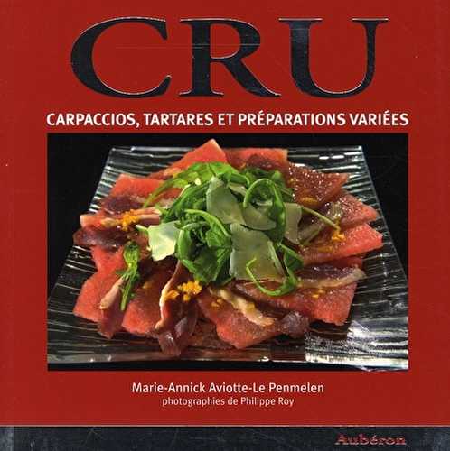 Cru - carpaccio, tartares et préparations variées