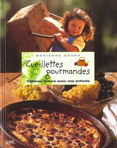 Cueillettes gourmandes - cuisinez nature avec vos enfants