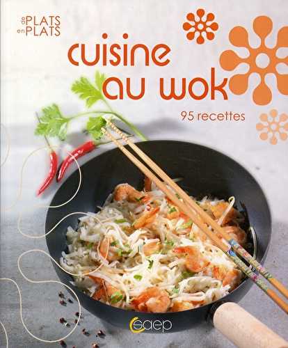 Cuisine au wok - 95 recettes