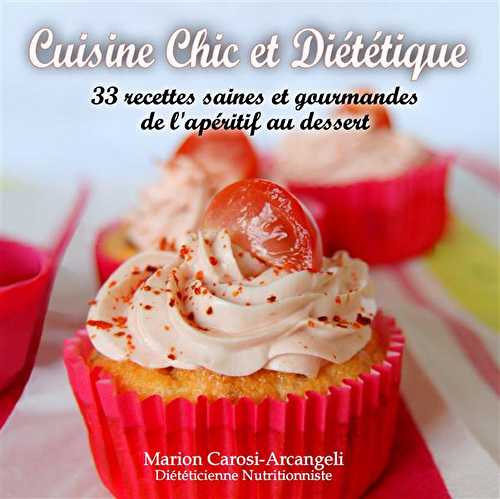Cuisine chic et diététique - 33 recettes saines et gourmandes de l'apéritif au dessert