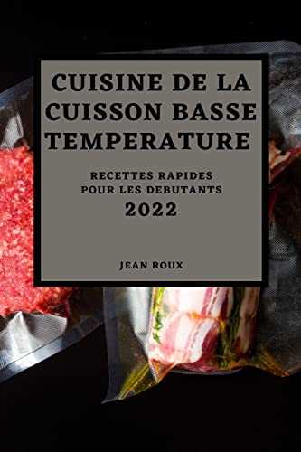 Cuisine de la Cuisson Basse Temperature 2022: Recettes Rapides Pour Les Debutants