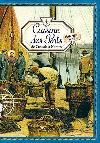 Cuisine des Ports : Carnet 2, de Cancale à Nantes