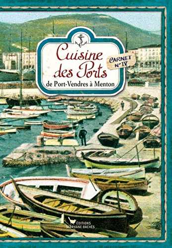 Cuisine des ports t.4 - de port vendres à menton