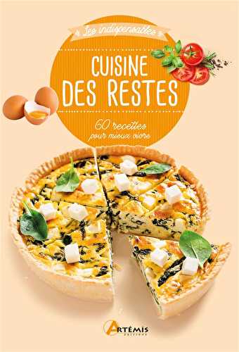 Cuisine des restes - 60 recettes pour mieux vivre