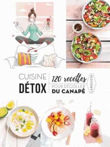 Cuisine détox - 120 recettes pour décoller du canapé