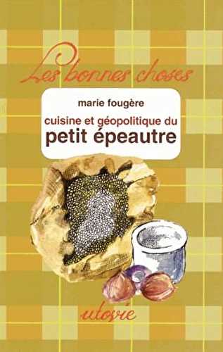 Cuisine et géopolotique du petit épeautre