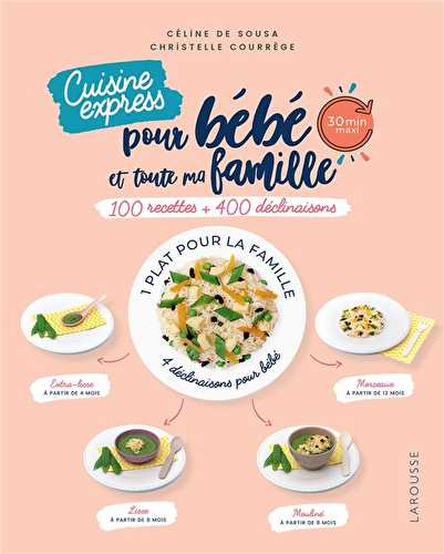 Cuisine express pour bébé et toute ma famille - 100 recettes + 400 déclinaisons