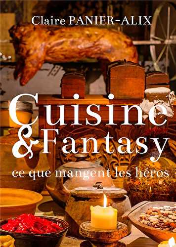 Cuisine & fantasy - ce que mangent les héros
