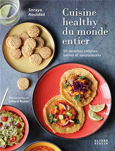 Cuisine healthy du monde entier - 50 recettes simples, saines et savoureuses