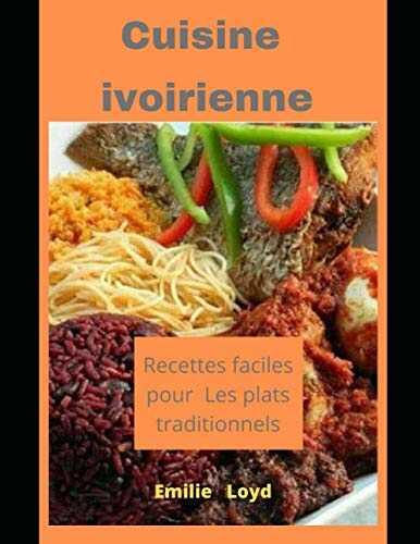 Cuisine Ivoirienne: Recettes faciles pour les plats traditionnels