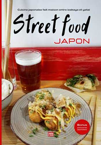 Cuisine japonaise fait maison entre izakaya et yatai Street food Japon: Les recettes faciles et rapides de street food pour un apéro japonais ou un ... de la cuisine de rue japonaise entre amis.