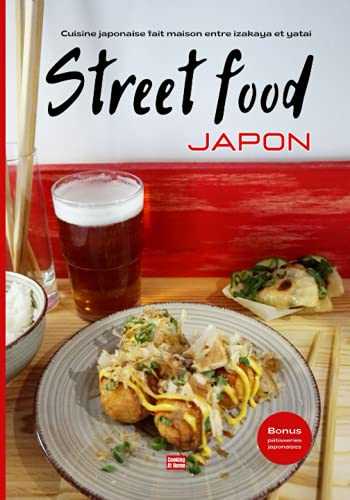 Cuisine japonaise fait maison entre izakaya et yatai Street food Japon: Les recettes faciles et rapides de street food pour un apéro japonais ou un ... de la cuisine de rue japonaise entre amis.