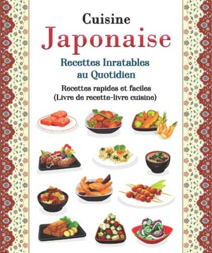 Cuisine Japonaise: Recettes Inratables au Quotidien : Recettes rapides et faciles (Livre de recette-livre cuisine)