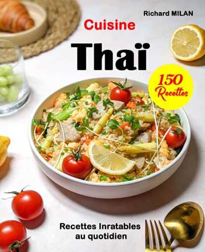 Cuisine Thaï: 150 Recettes Inratables au quotidien
