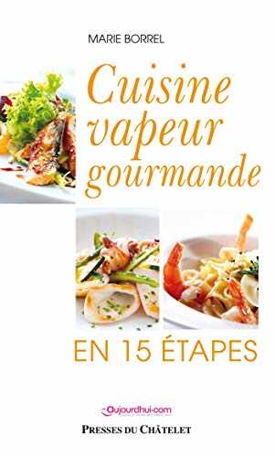 Cuisine vapeur gourmande en 15 étapes