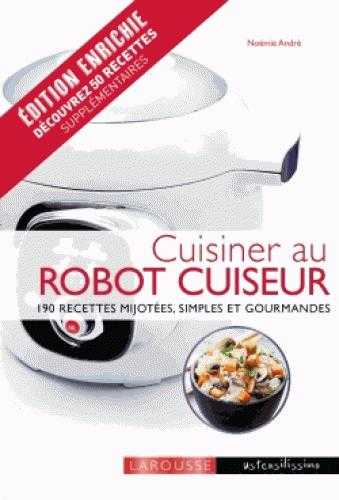 Cuisiner au robot cuiseur - 190 recettes mijotées, simples et gourmandes