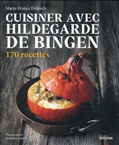 Cuisiner avec hildegarde de bingen : 170 recettes