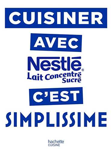 Cuisiner avec le lait concentré nestlé c'est simplissime