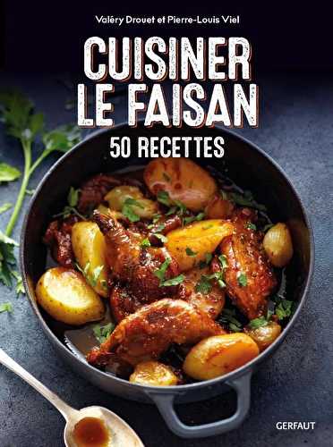 Cuisiner le faisan - 50 recettes